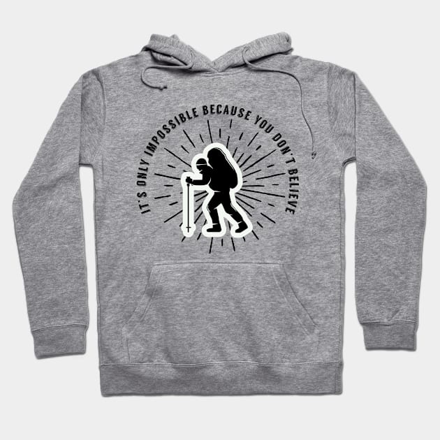 Believe Impossible Hiking Motivate Inspiration Hoodie by Mellowdellow